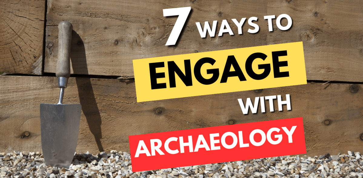 7 ways to engage with&nbsp;archaeology